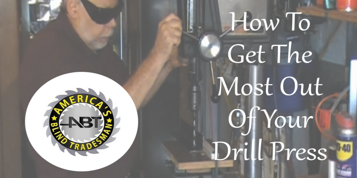 How To Get The Most Out Of Your Drill Press